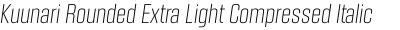 Kuunari Rounded Extra Light Compressed Italic